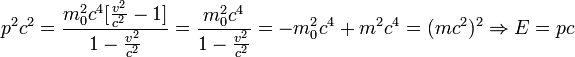 p^2c^2=\frac{m_0^2c^4[\frac{v^2}{c^2}-1]}{1-\frac{v^2}{c^2}}=\frac{m_0^2c^4}{1-\frac{v^2}{c^2}}=-m_0^2c^4+m^2c^4=(mc^2)^2 \Rightarrow E=pc